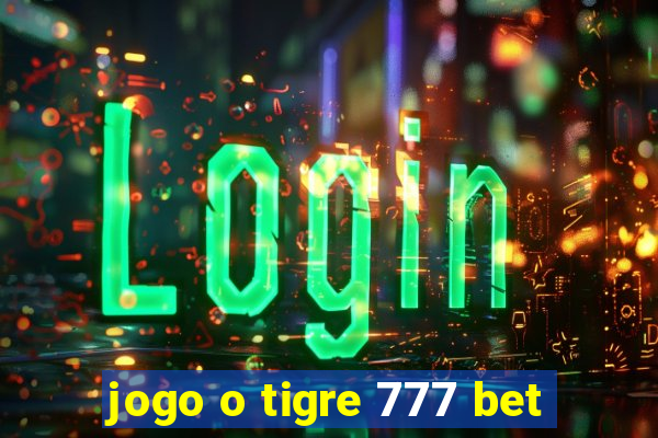 jogo o tigre 777 bet